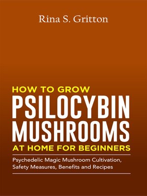 cover image of How to Grow Psilocybin Mushrooms at Home for Beginners